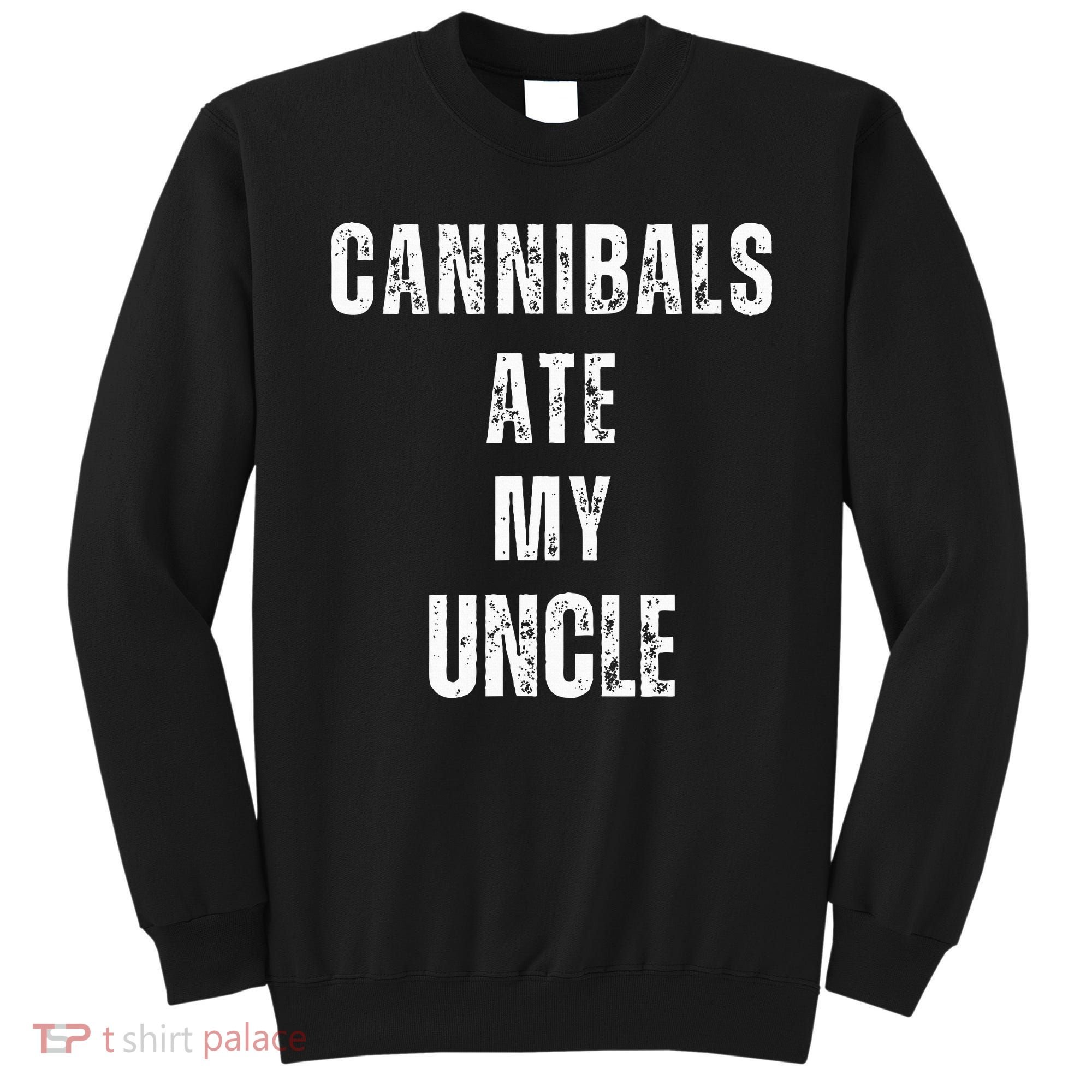 Cannibals Ate My Uncle Joe Biden Political Parody Sweatshirt
