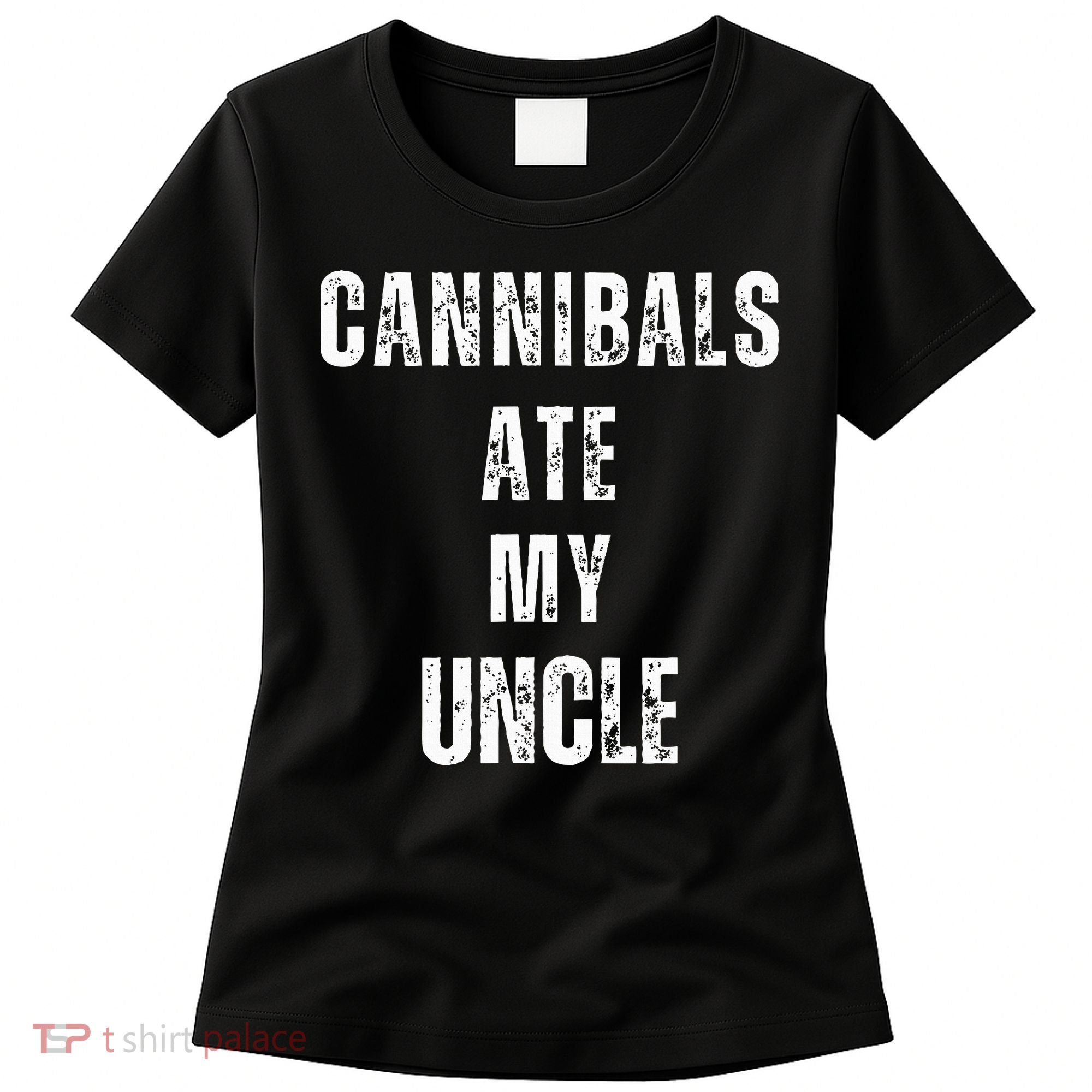 Cannibals Ate My Uncle Joe Biden Political Parody Women's T-Shirt