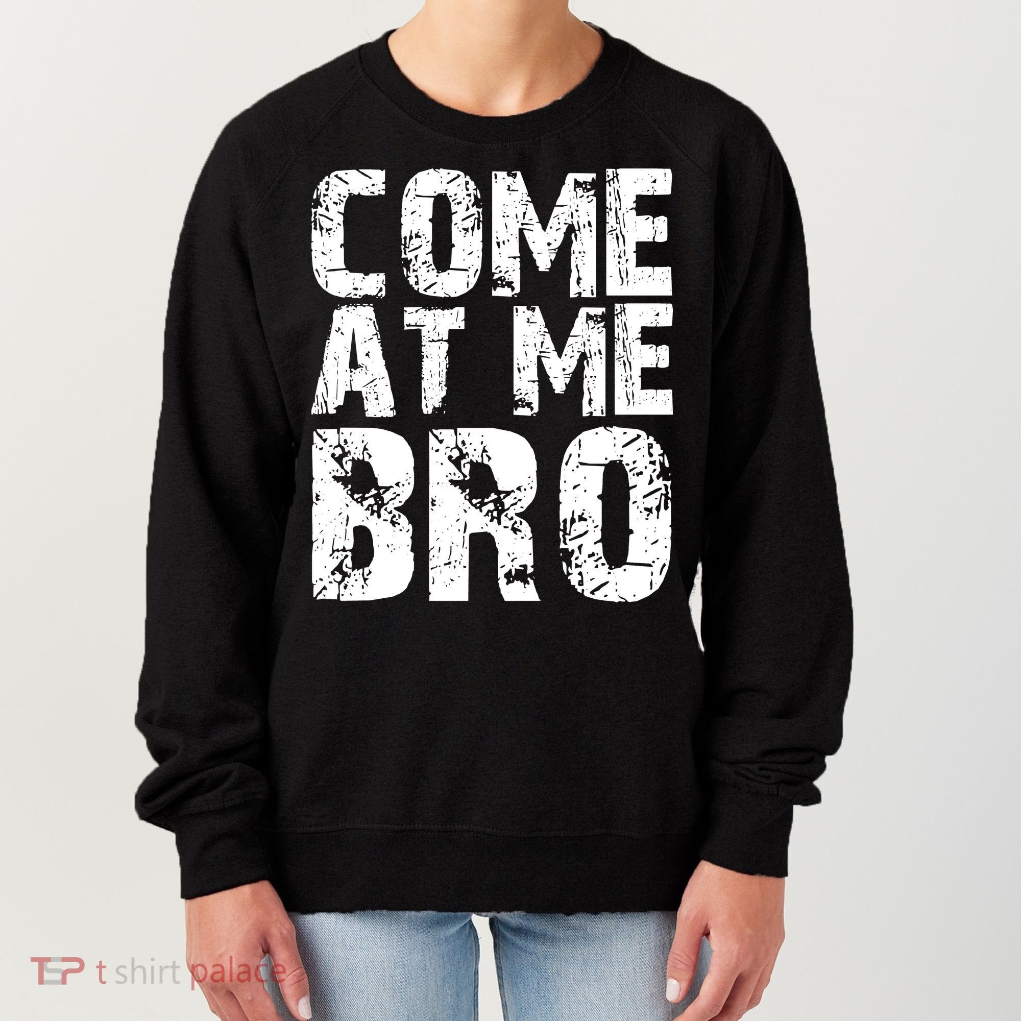 Come At Me Bro Women's Sweatshirt
