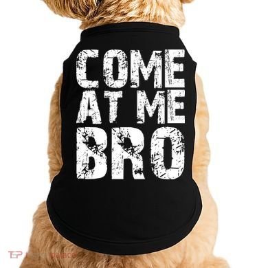 Come At Me Bro Doggie Tank