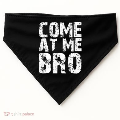 Come At Me Bro USA-Made Doggie Bandana
