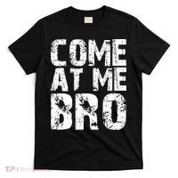 Come At Me Bro T-Shirt thumb 0