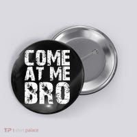 Come At Me Bro Button thumb 0