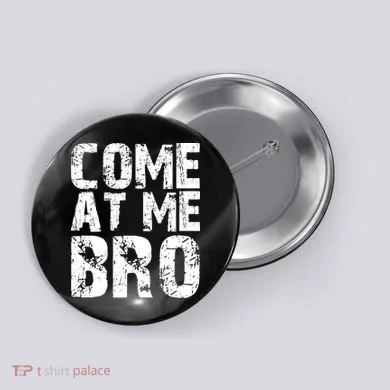 Come At Me Bro Button