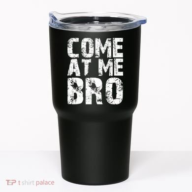 Come At Me Bro Tumbler