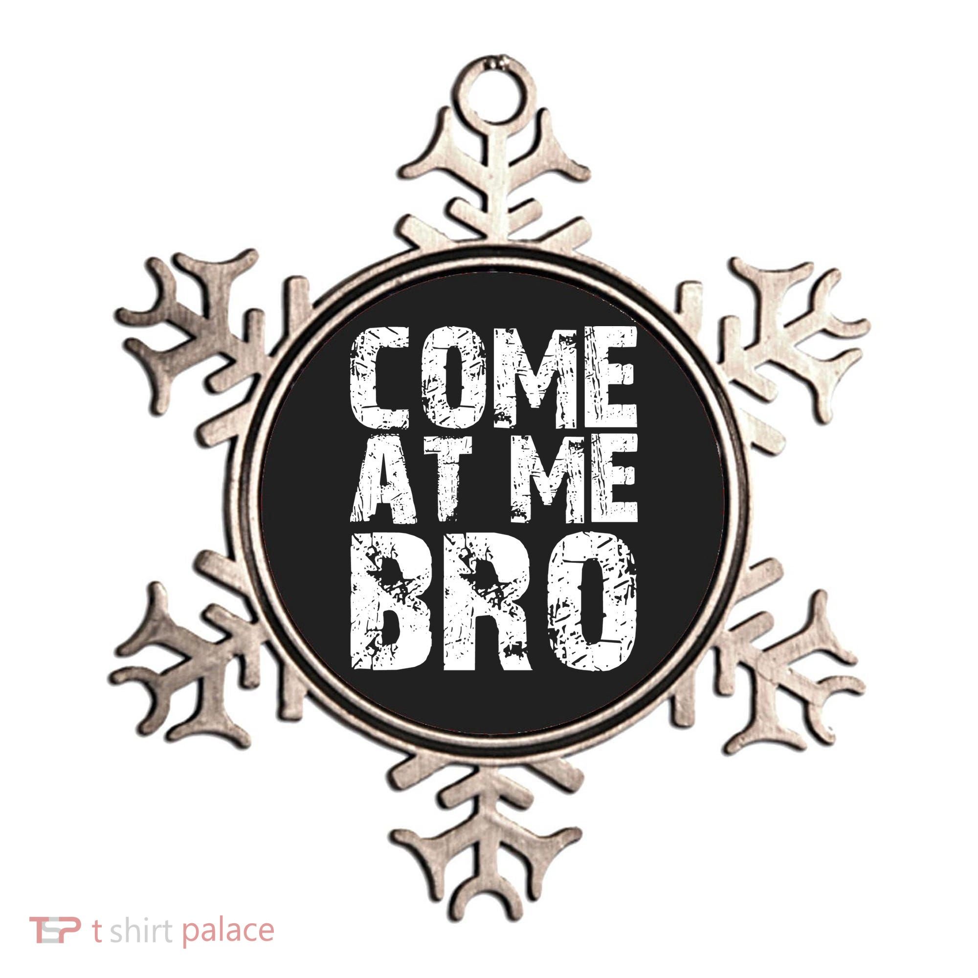 Come At Me Bro Ornament