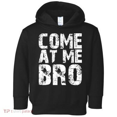 Come At Me Bro Toddler Hoodie