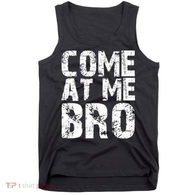 Come At Me Bro Tank Top