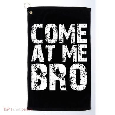 Come At Me Bro Golf Towel