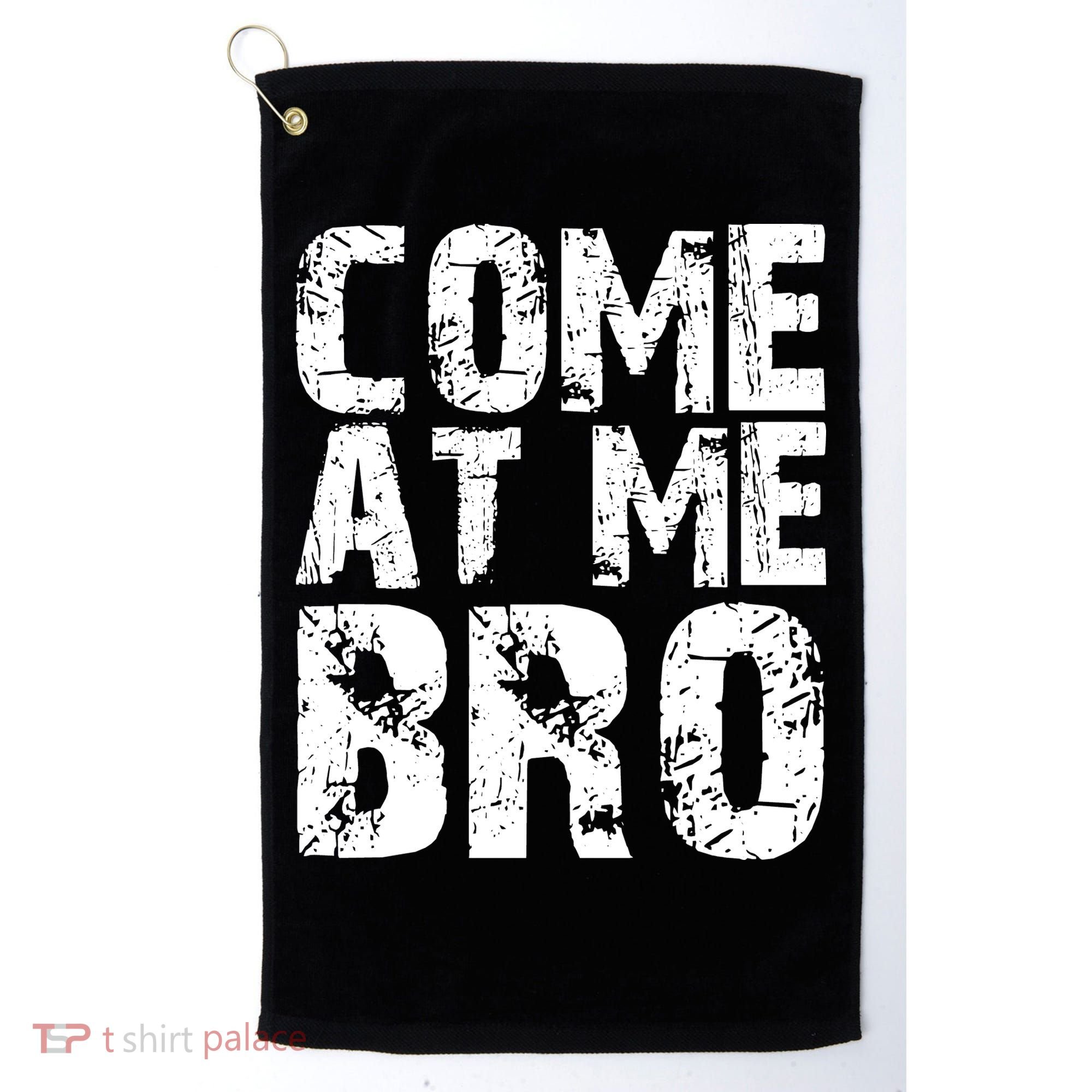 Come At Me Bro Golf Towel