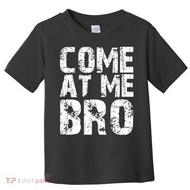 Come At Me Bro Toddler T-Shirt