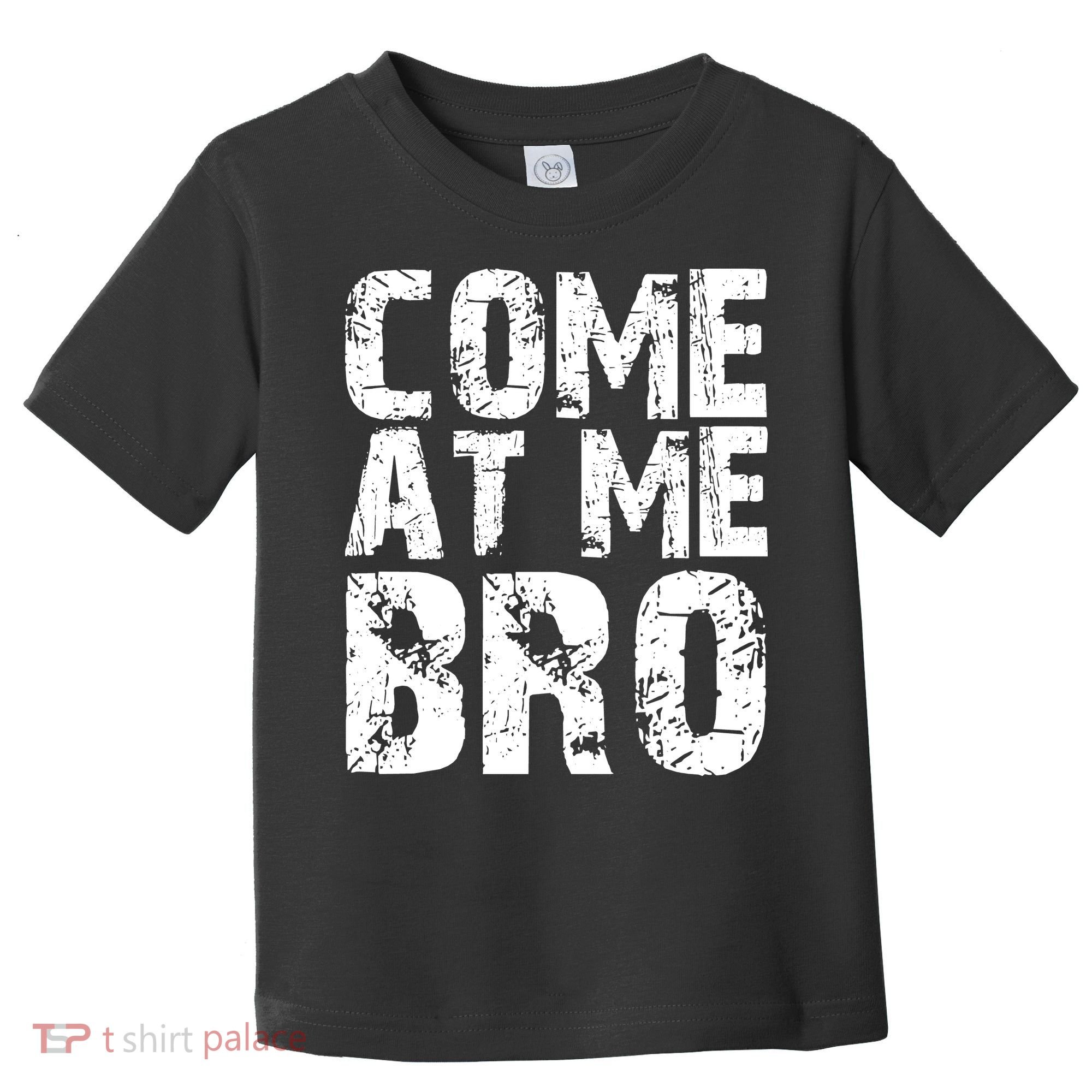 Come At Me Bro Toddler T-Shirt