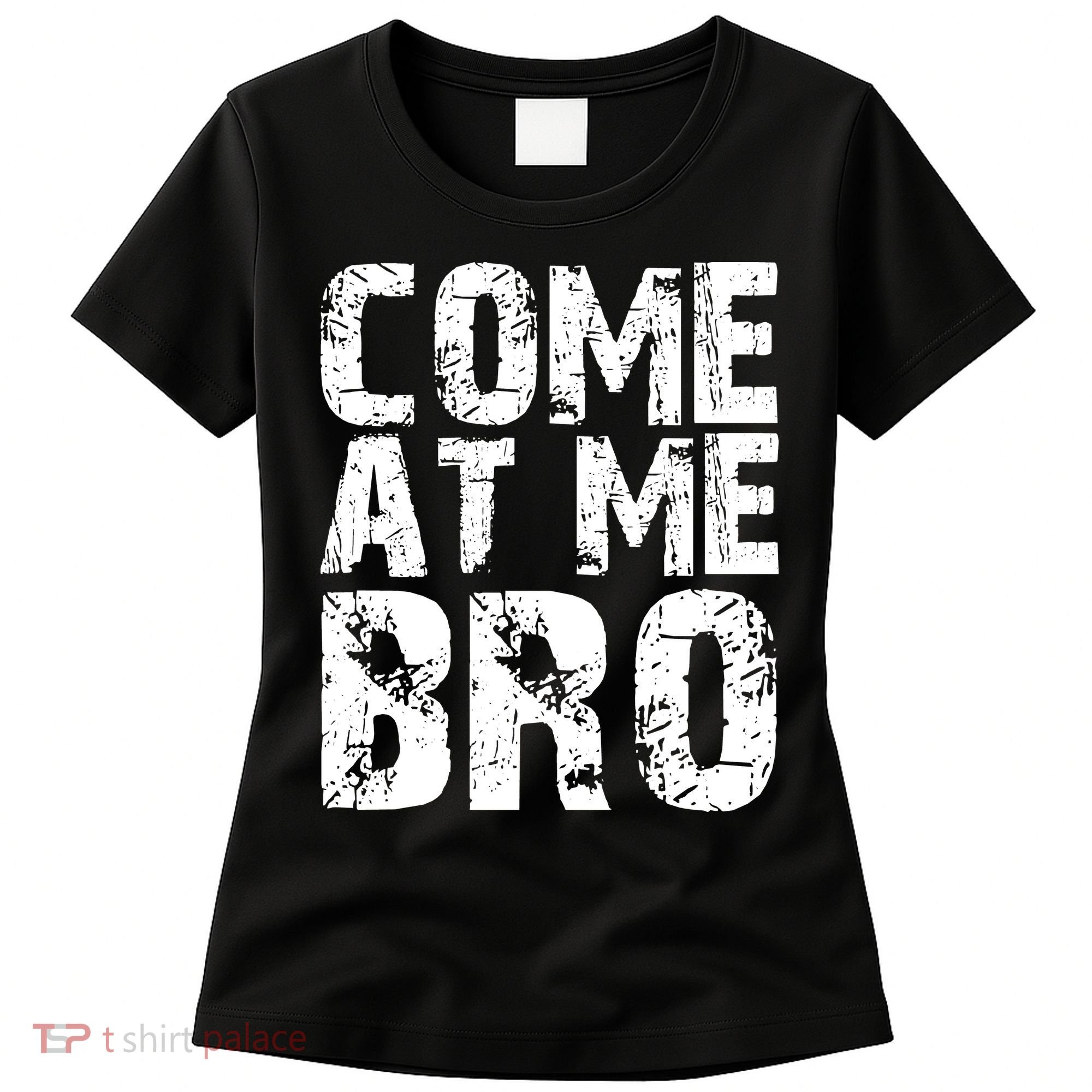 Come At Me Bro Women's T-Shirt