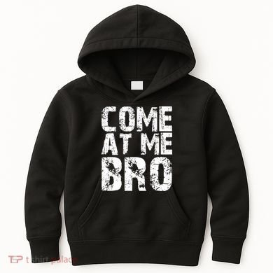 Come At Me Bro Kids Hoodie