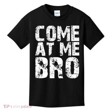Come At Me Bro Kids T-Shirt