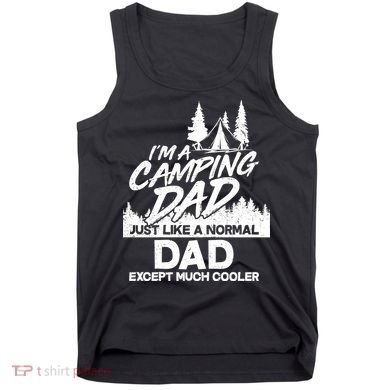 Camping Dad Just Like A Normal Dad But Much Cooler Tank Top