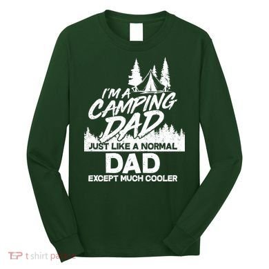 Camping Dad Just Like A Normal Dad But Much Cooler Long Sleeve Shirt