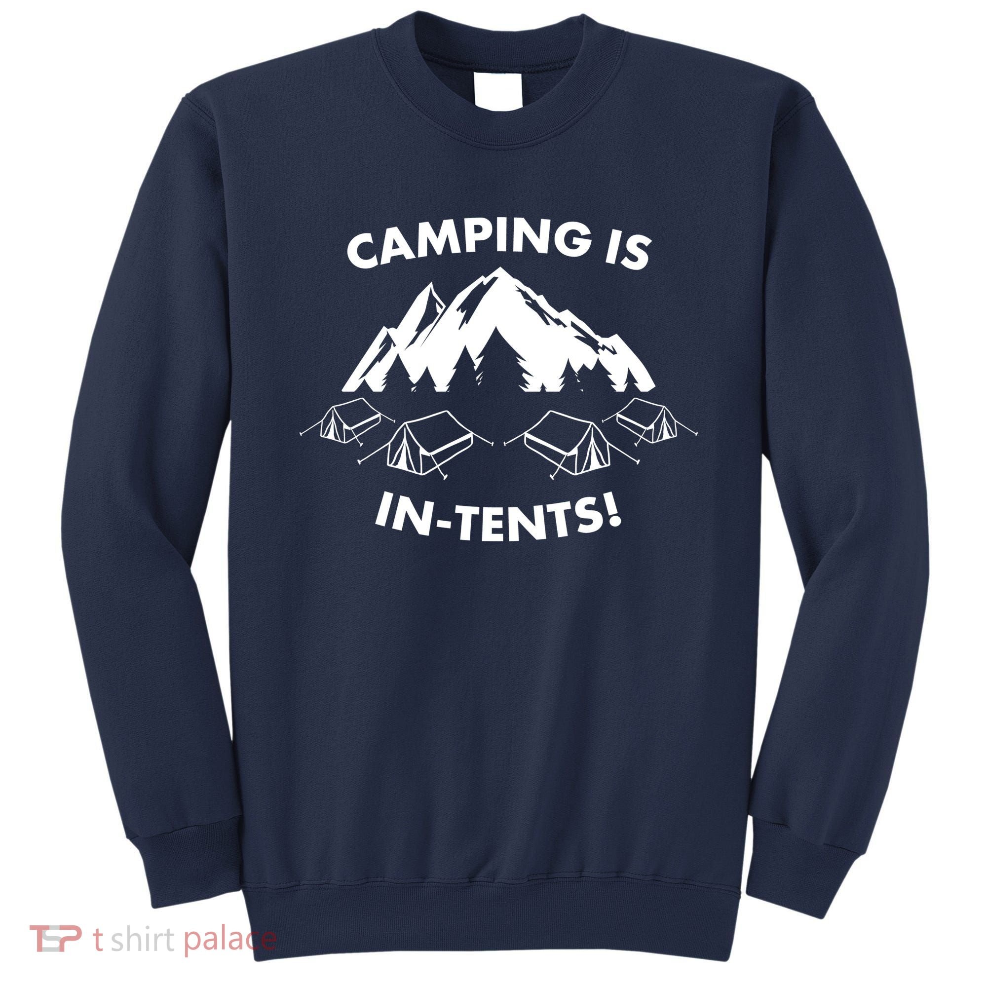 Camping Is In Tents Intents Funny  Sweatshirt