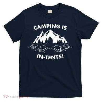 Camping Is In Tents Intents Funny  T-Shirt