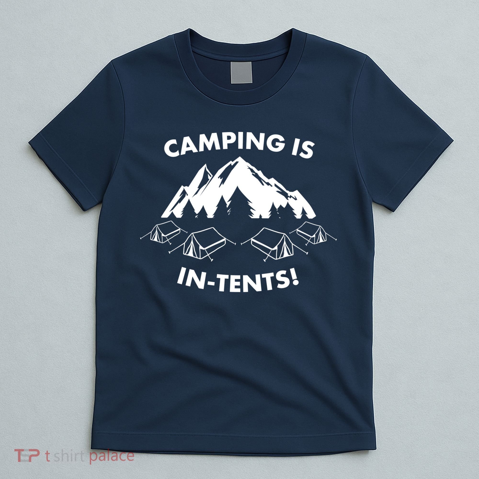 Camping Is In Tents Intents Funny  T-Shirt