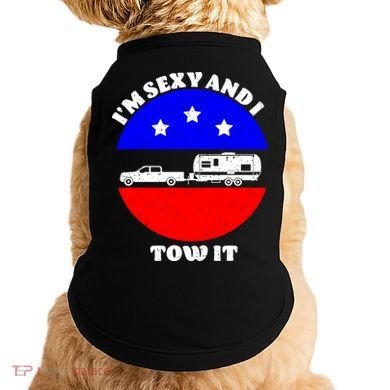Camping RV I'm Sexy And I Tow It Doggie Tank