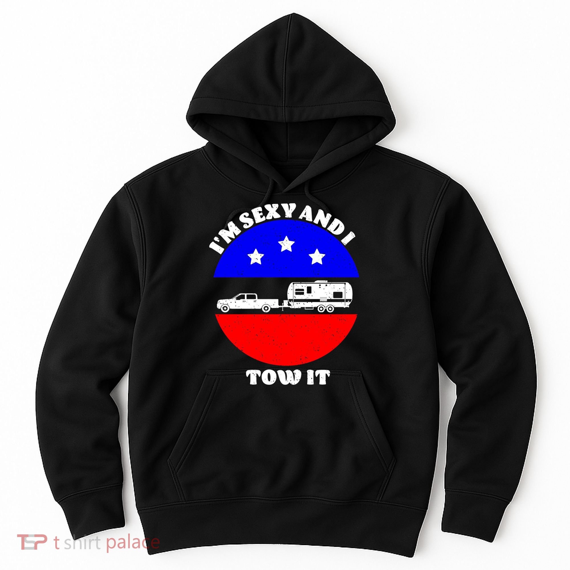 Camping RV I'm Sexy And I Tow It Hoodie