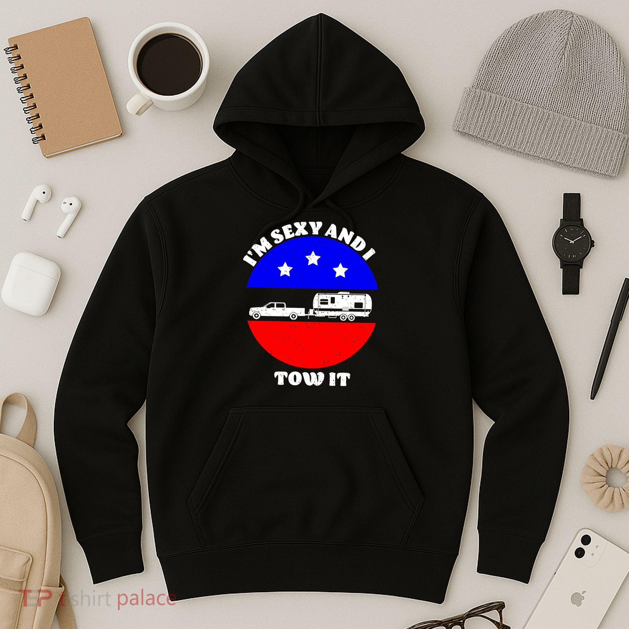 Camping RV I'm Sexy And I Tow It Hoodie