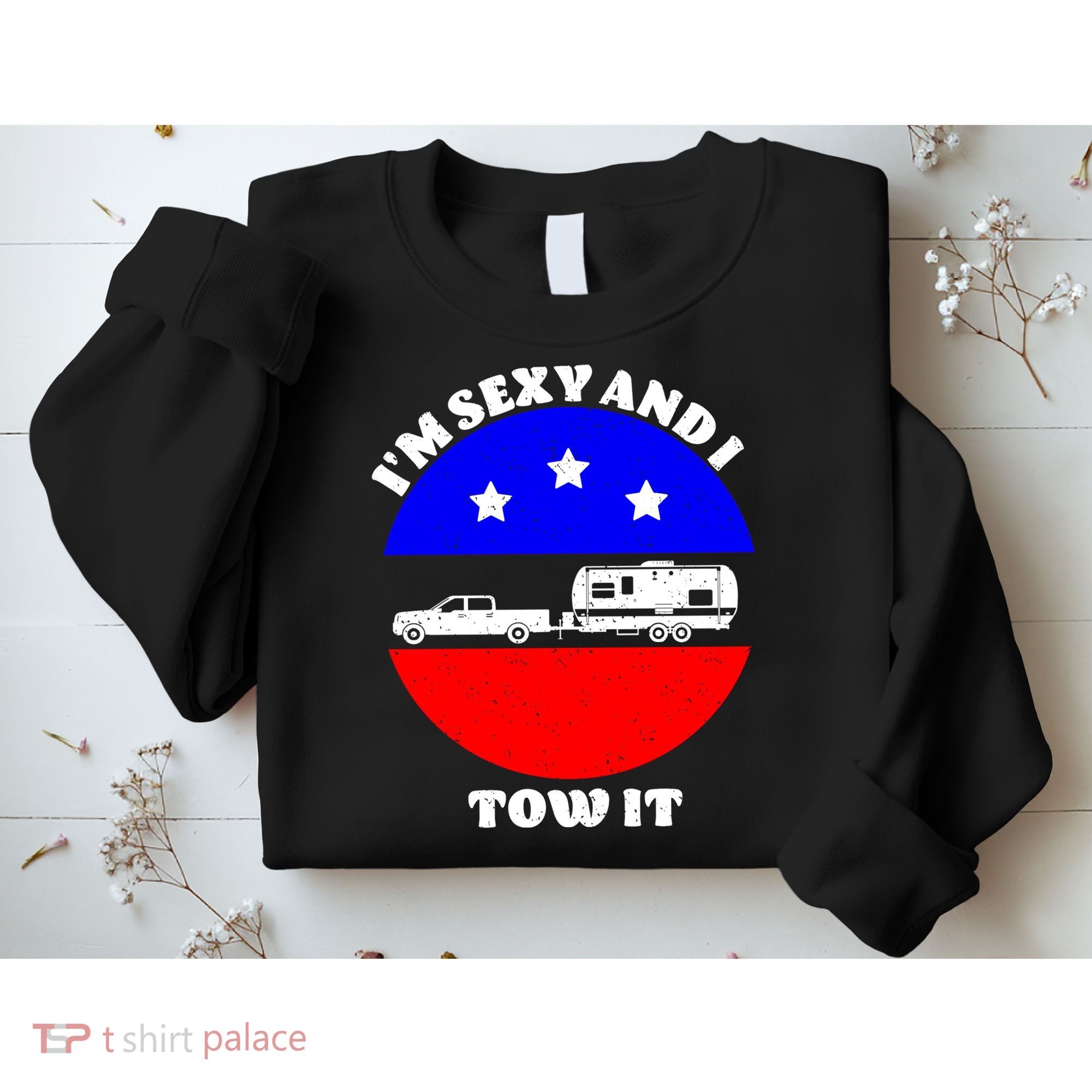 Camping RV I'm Sexy And I Tow It Sweatshirt