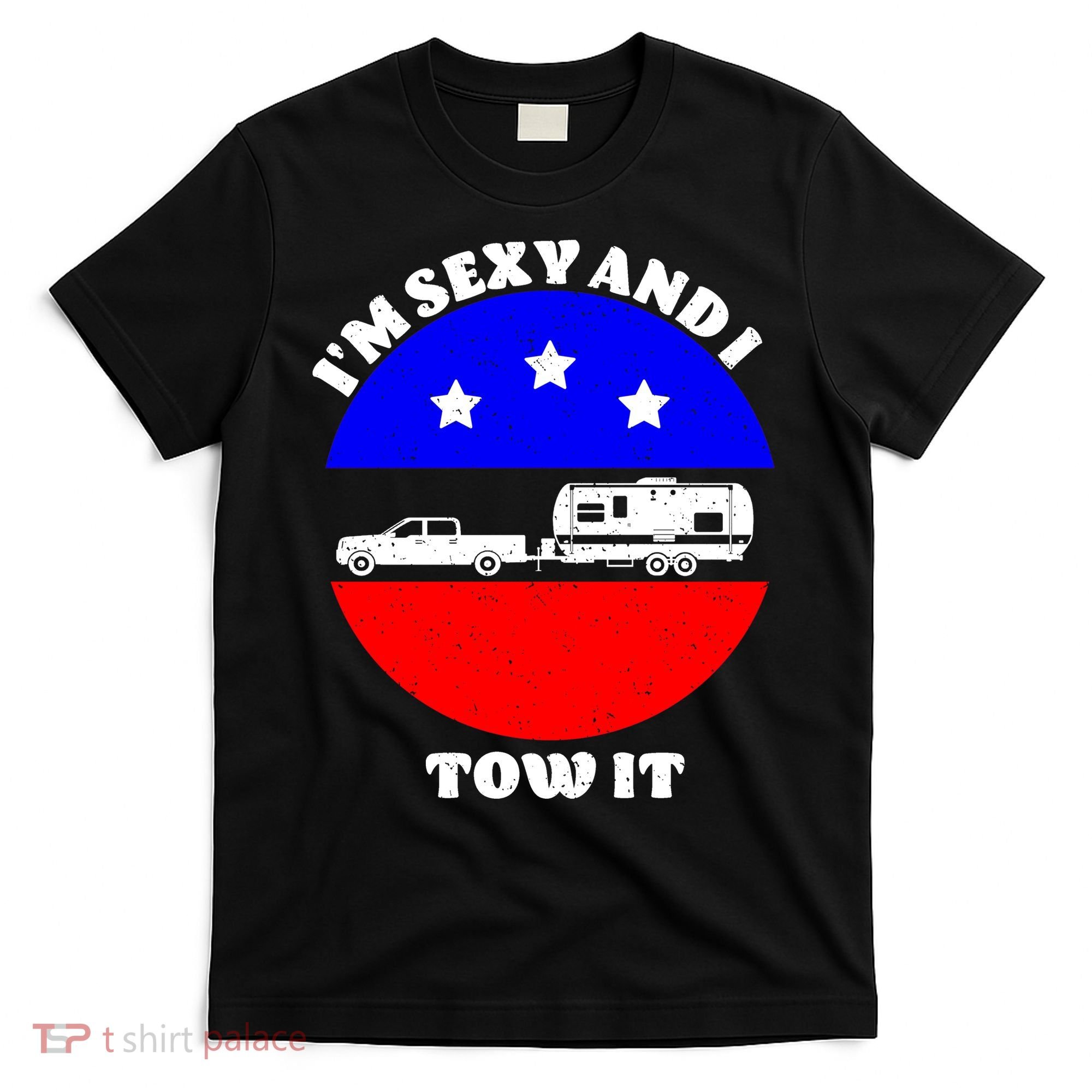Camping RV I'm Sexy And I Tow It T-Shirt