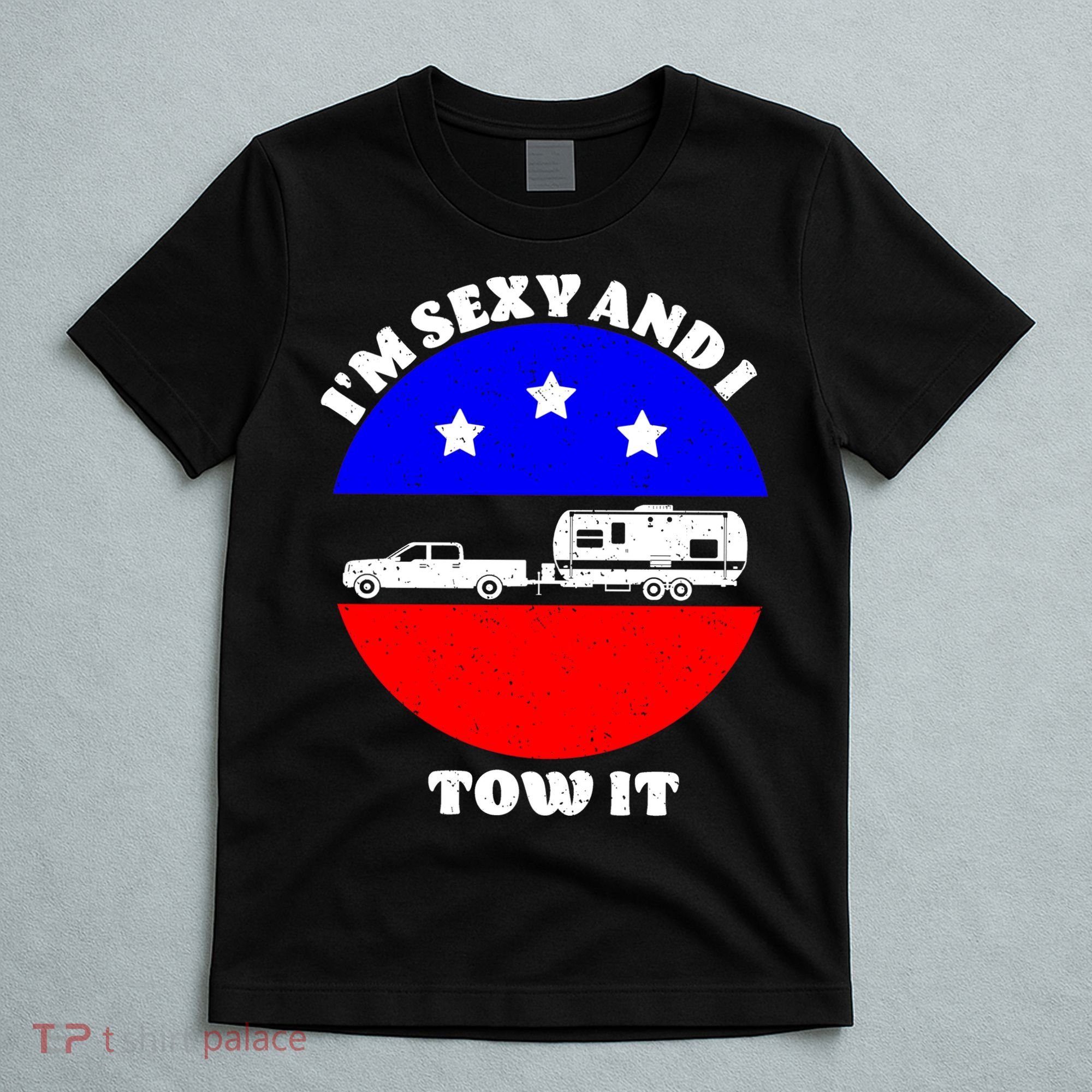 Camping RV I'm Sexy And I Tow It T-Shirt
