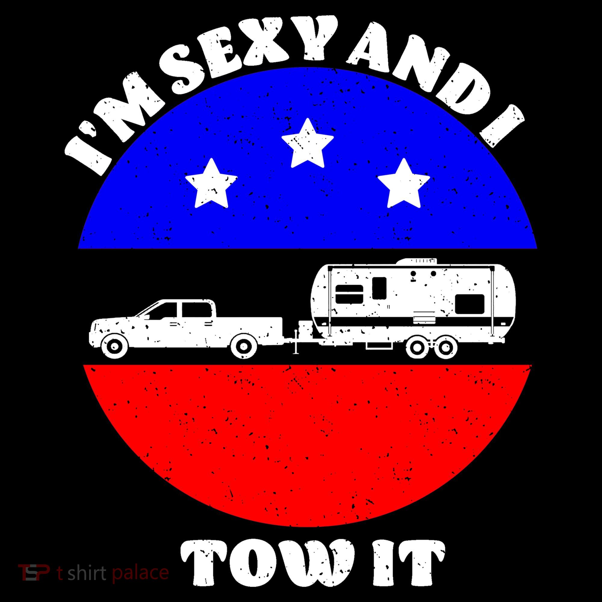 Camping RV I'm Sexy And I Tow It T-Shirt