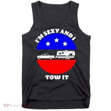Camping RV I'm Sexy And I Tow It Tank Top