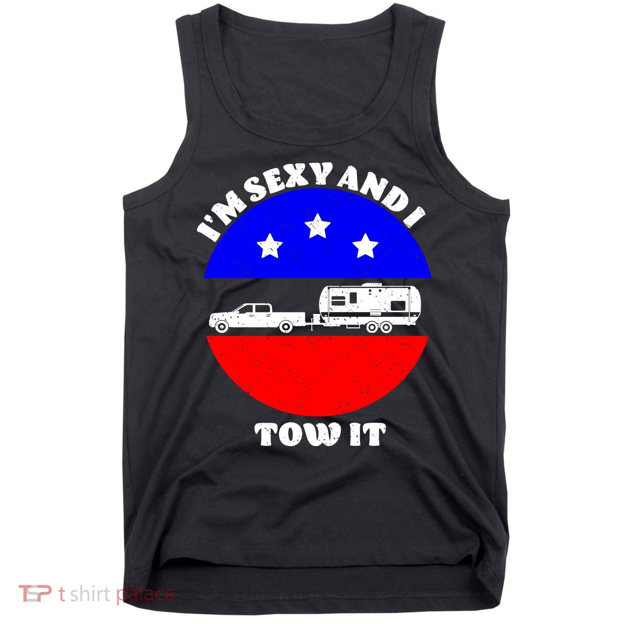 Camping RV I'm Sexy And I Tow It Tank Top