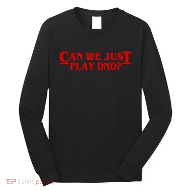 Can We Just Play DND? Long Sleeve Shirt