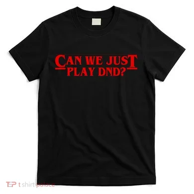 Can We Just Play DND? T-Shirt