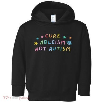 Cure Ableism Not Autism Autism Awareness Cute Toddler Hoodie