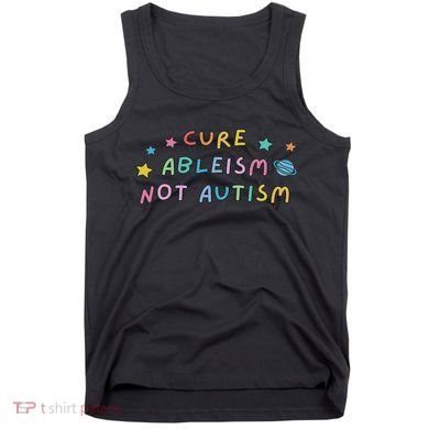 Cure Ableism Not Autism Autism Awareness Cute Tank Top
