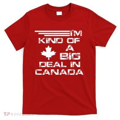 Canada Big Deal T-Shirt