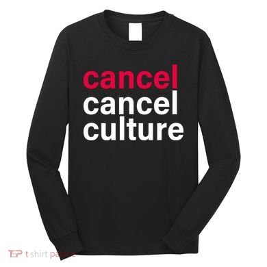 Cancel Cancel Culture Long Sleeve Shirt