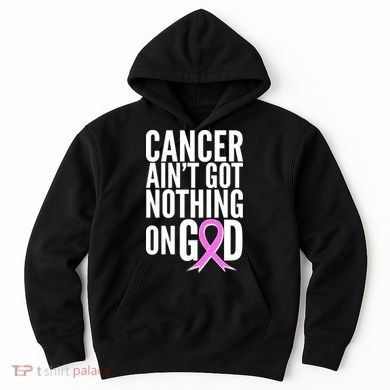 Cancer Ain't Got Nothing on God Breast Cancer Awareness Hoodie