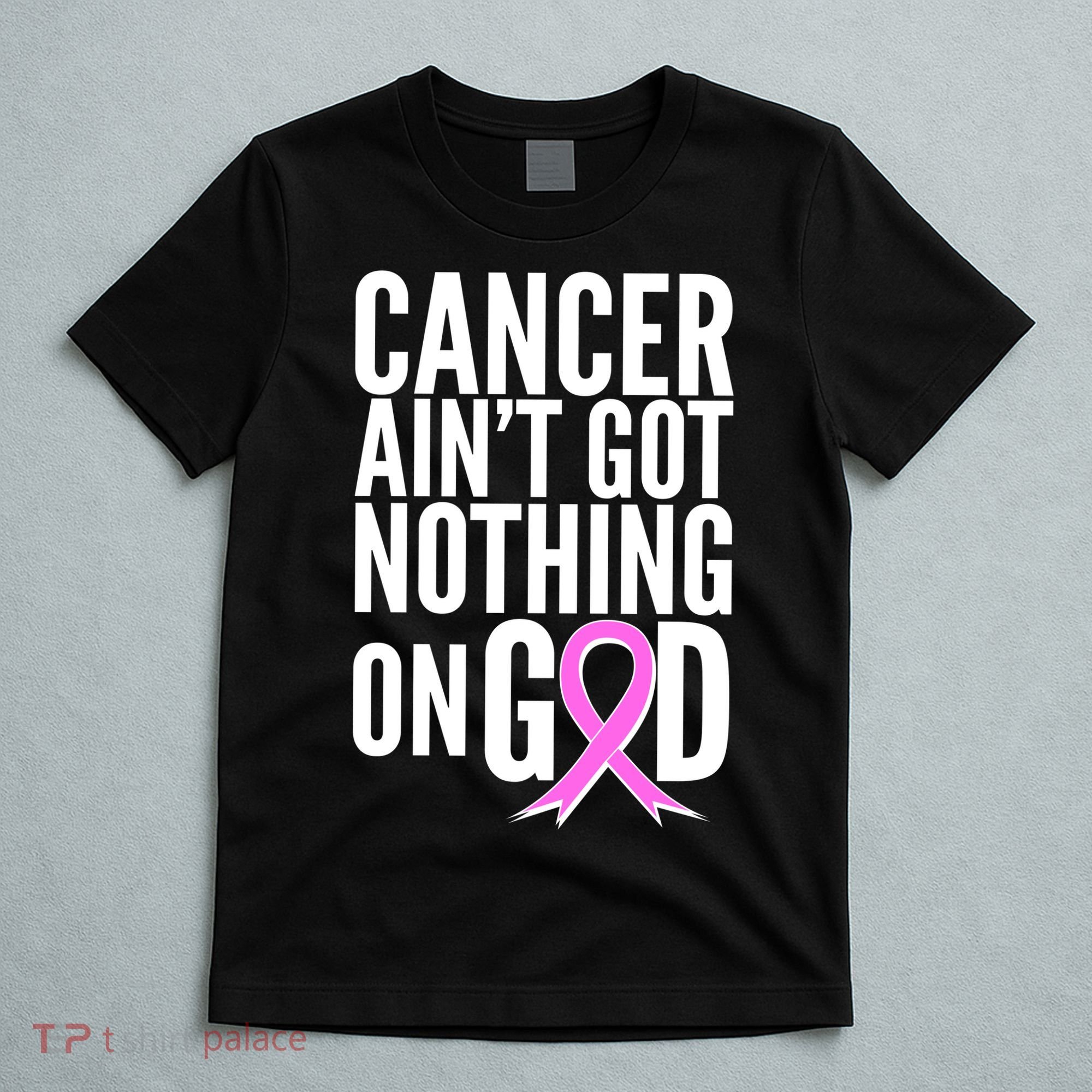Cancer Ain't Got Nothing on God Breast Cancer Awareness T-Shirt
