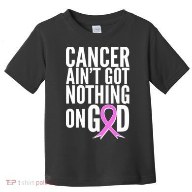 Cancer Ain't Got Nothing on God Breast Cancer Awareness Toddler T-Shirt
