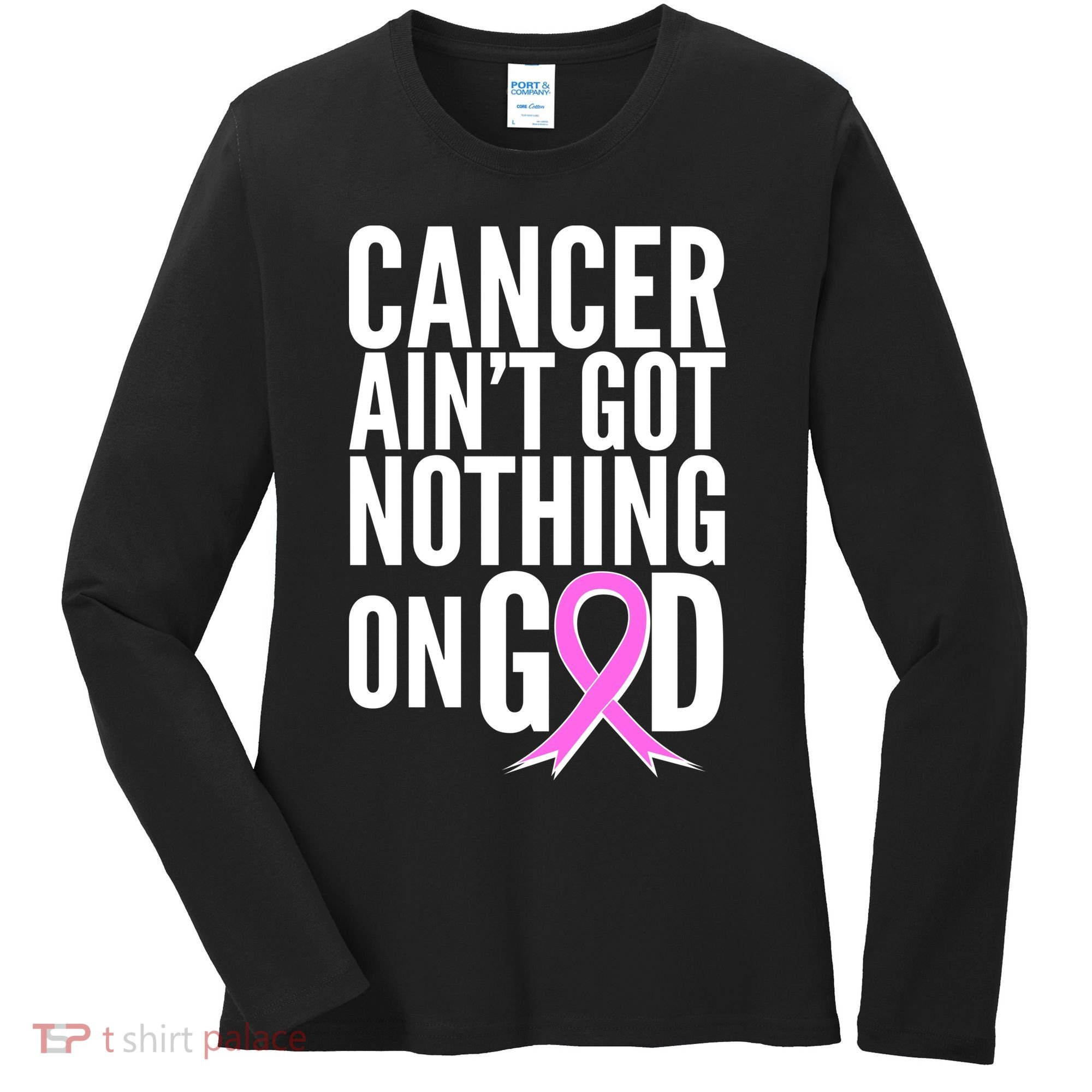 Cancer Ain't Got Nothing on God Breast Cancer Awareness Women's Long Sleeve Shirt