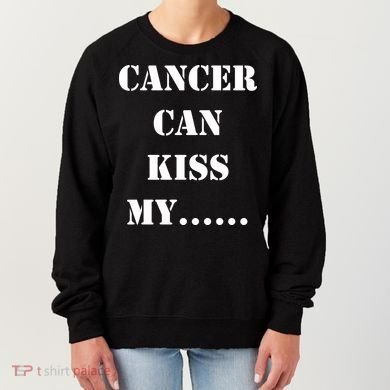 Cancer can Kiss My Women's Sweatshirt