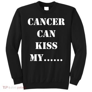 Cancer can Kiss My Sweatshirt