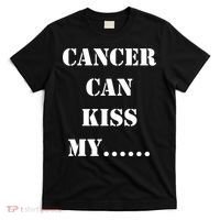Cancer can Kiss My T-Shirt thumb 0