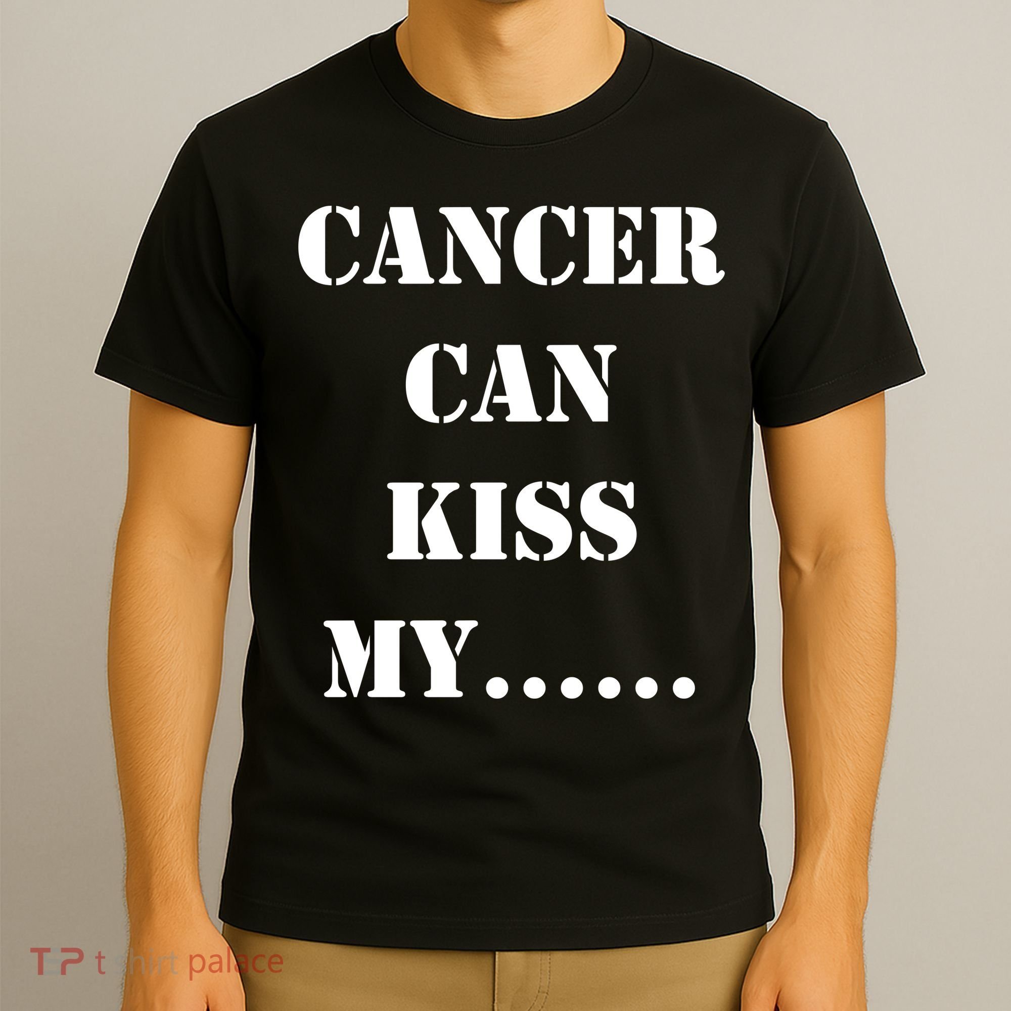 Cancer can Kiss My T-Shirt