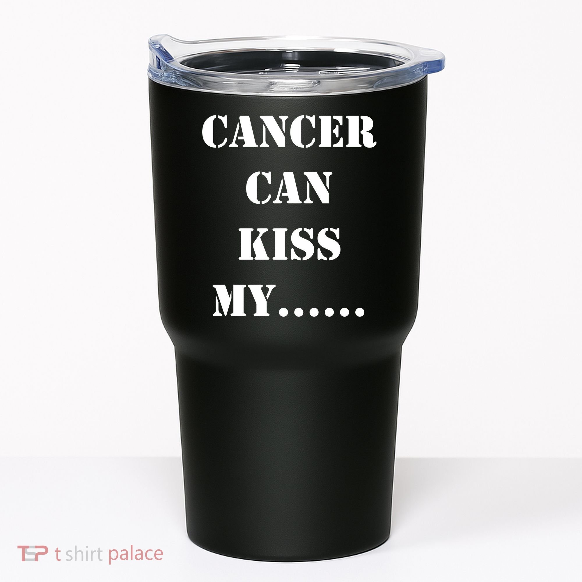 Cancer can Kiss My Tumbler