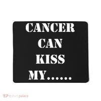 Cancer can Kiss My Mousepad thumb 0