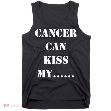 Cancer can Kiss My Tank Top